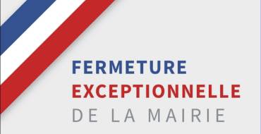 FERMETURE EXCEPTIONNELLE DE LA MAIRIE